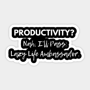 Productivity? Nah, I'll Pass: Proud Lazy Life Ambassador! Sticker